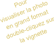 Pour 
visualiser la photo en grand format double-cliquez sur la vignette