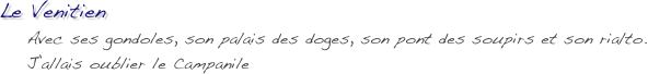 Le Venitien
    Avec ses gondoles, son palais des doges, son pont des soupirs et son rialto.
    J’allais oublier le Campanile
