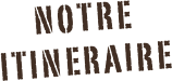Notre ITINERAIRE