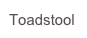 Toadstool