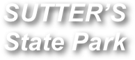 SUTTER’S State Park